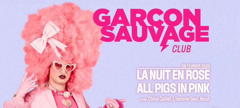 Garçon Sauvage - la Nuit en Rose !