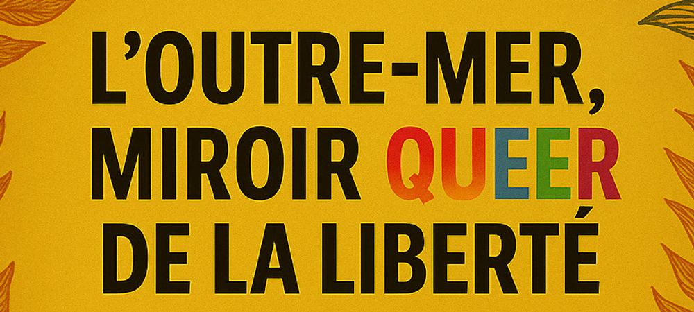 L’Outre-Mer, miroir queer de la liberté française
