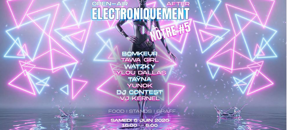 ÉLECTRONIQUEMENT NOTRE #5 (Open gratuit + after) 16h - 06h