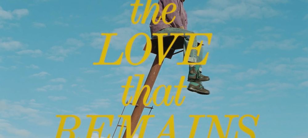 Sortie cinéma : The Love That Remains