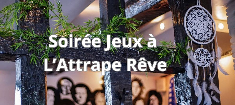 🎉 Soirée Jeux à L’Attrape Rêve