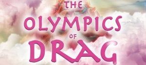 The Olympics of Drags