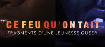 Projection (gratuite) du documentaire Ce feu qu on tait Fragments d’ une jeunesse queer