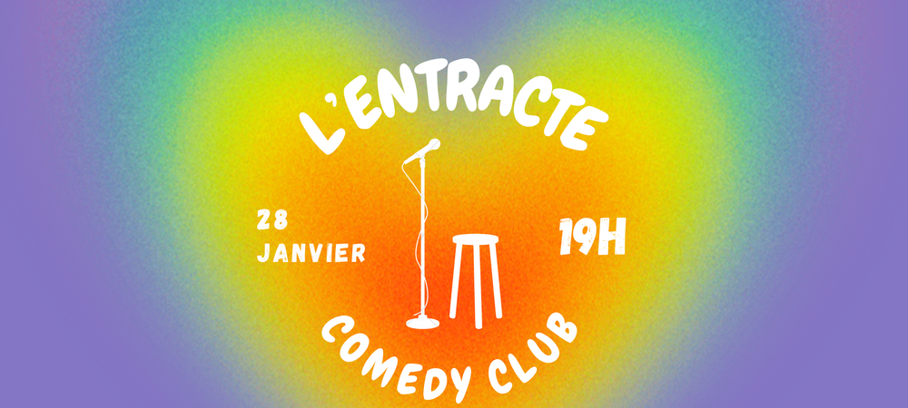 L’Entracte Comedy Club (LGBTQIA+, Inclusif, Féministe, Bienveillant)