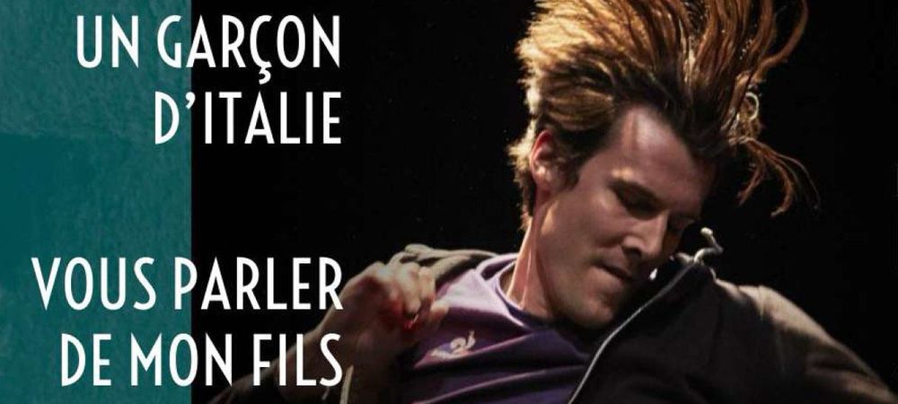 Théâtre 🎭 : Un garçon d’Italie et/ou Vous parler de mon fils