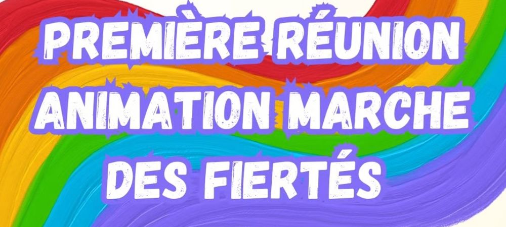 🌈1ère réunion "animation de la marche des fiertés"