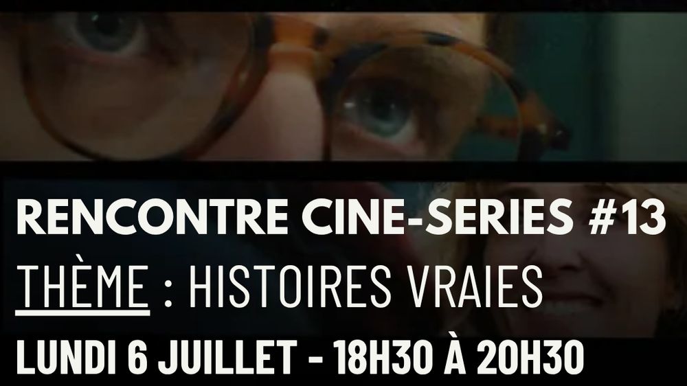 Discussion Ciné-Séries #13 : Histoires vraies