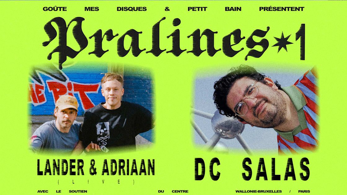 Pralines #1 : DC Salas + Lander & Adriaan (Live) + More Tba