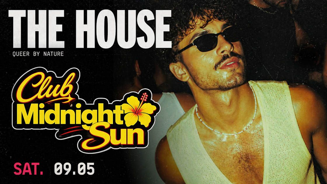 The House — Club Midnight Sun