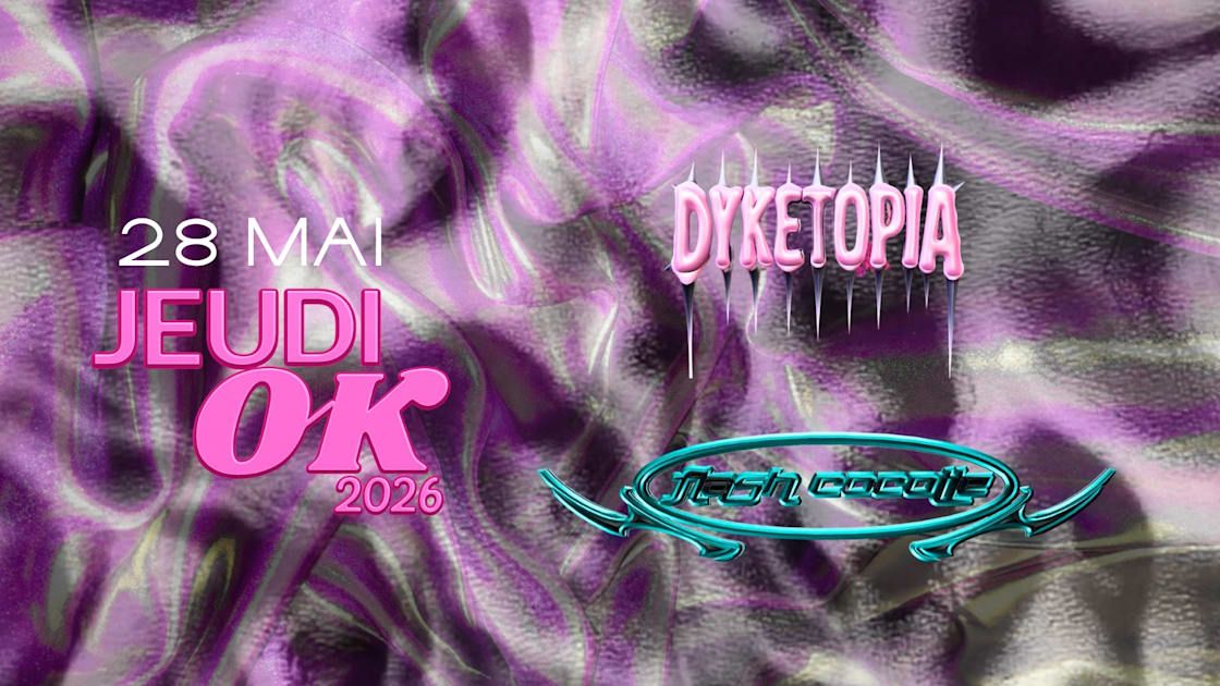 Jeudi Ok : Flash Cocotte + Dyketopia