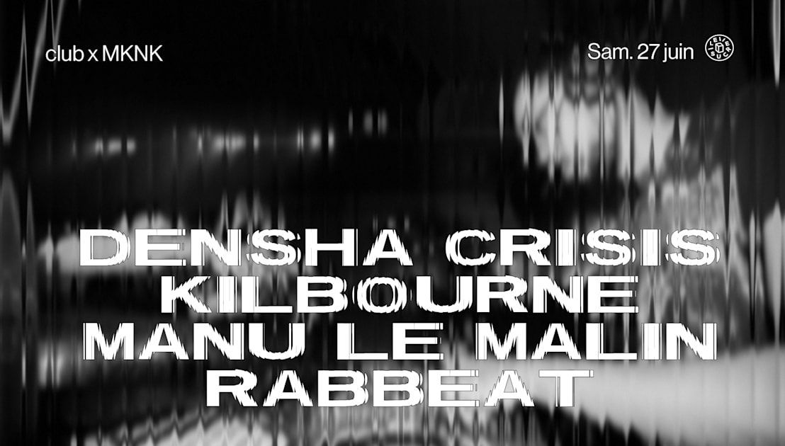 Club X Mknk : Manu Le Malin, Densha Crisis & More