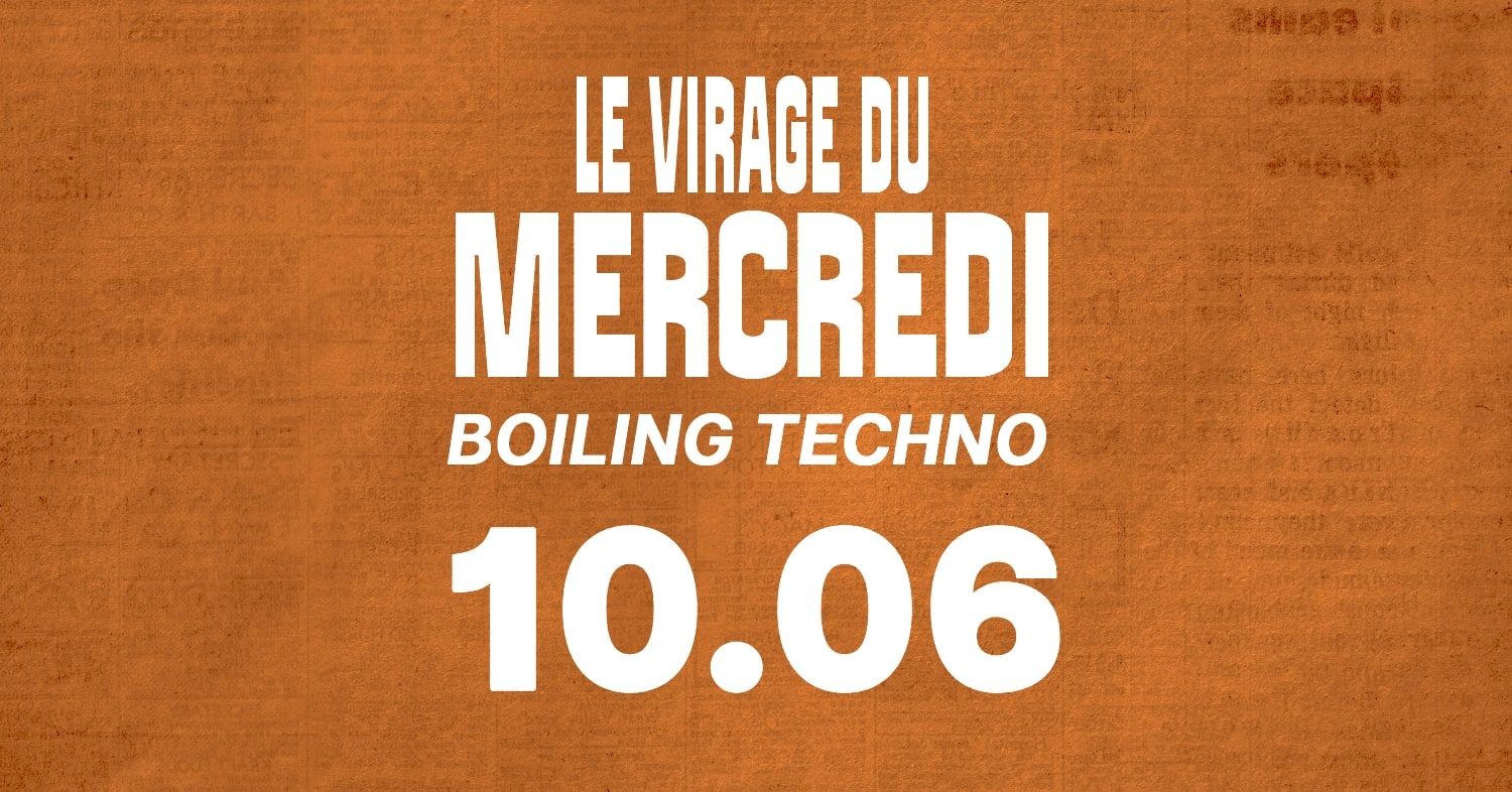 Le Virage Du Mercredi X Boiling Techno
