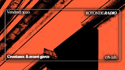 Rotonde Radio: Crustasex Invite Avant-Garce